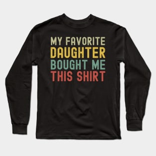 My Favorite Daughter Bought Me This Shirt Long Sleeve T-Shirt